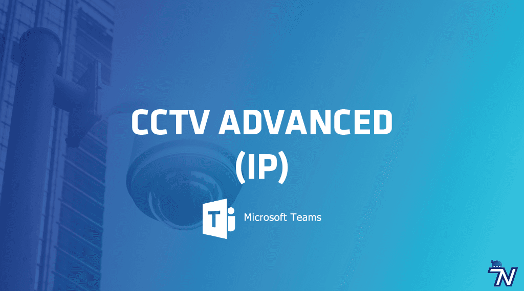 CCTV Advanced (IP) – MS Teams