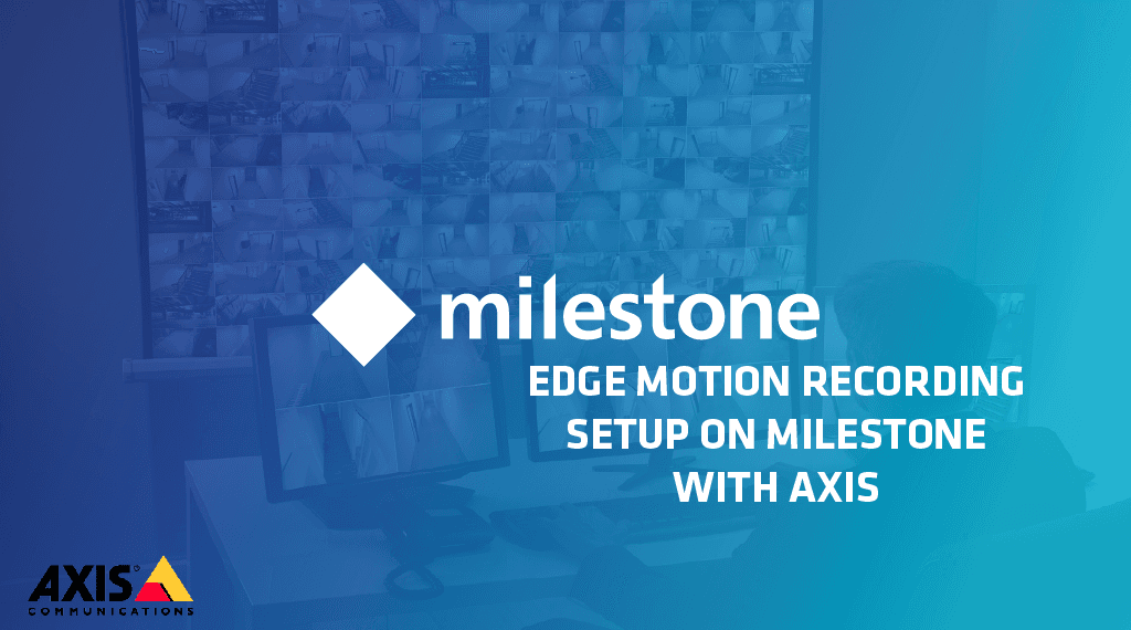 Edge Motion Recording Setup on Milestone with an Axis Camera