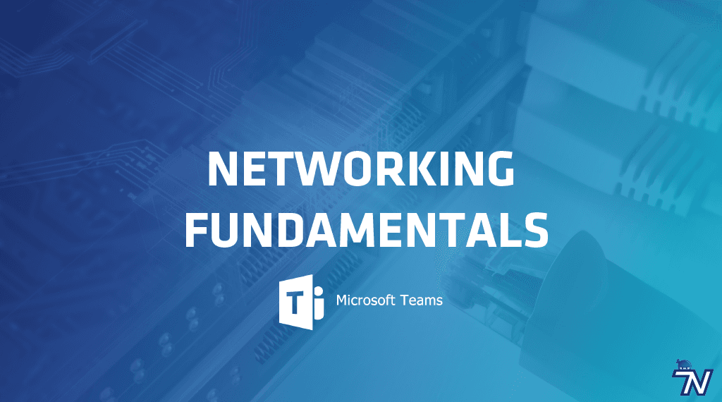 Networking Fundamentals – MS Teams